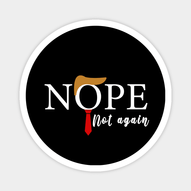 NOPE Not Again Funny Sarcastic Trump Statement USA Humor USA Magnet by Sunoria